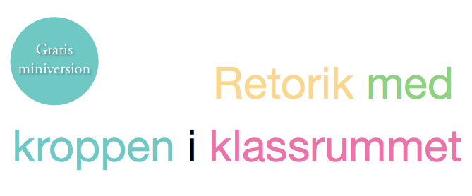 E-bok med retorikövningar för klassrummet, titel: Retorik med kroppen i klassrummet. E-bok med retorikövningar för klassrummet, titel: Retorik med kroppen i klassrummet.